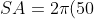 SA = 2\pi(50)^2 + 2\pi(50)(200) = 78539.82 cm^2